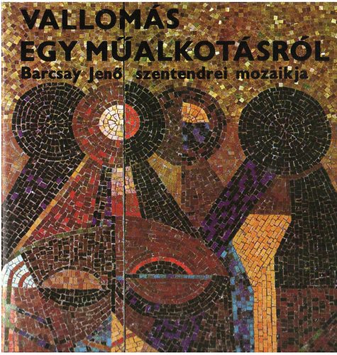 Bojr Ivn - Valloms egy malkotsrl-Barcsay Jen szentendrei mozaikja