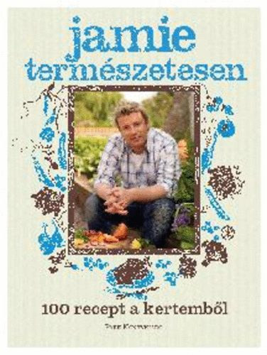 Jamie term�szetesen - 100 recept a kertemb�l