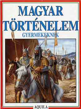 Tth Dra  (szerk.) - Magyar trtnelem gyermekeknek