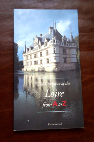 The Châteaux of the Loire - From A to Z