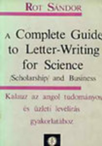 A Complete Guide to Letter-Writing for Science - (Scholarship) and Business