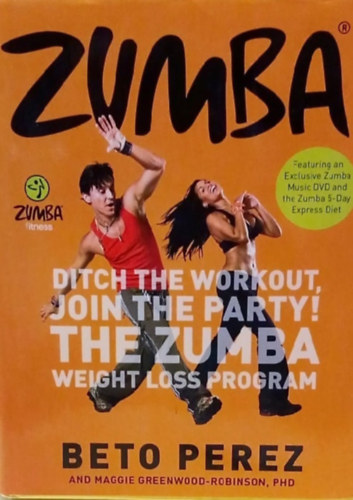 Beto Perez - Zumba - Ditch the workout, join the party! The Zumba Weight Loss Program - Zumba - A csudába az edzéssel, gyere a buliba! Zumba Súlycsökkentõ Program - Angol nyelvû