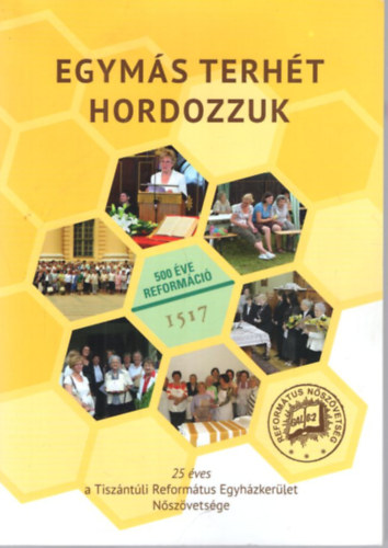 Egymás terhét hordozzuk - 25 éves a Tiszántúli Ref. Egyházkerület Nőszövetsége
