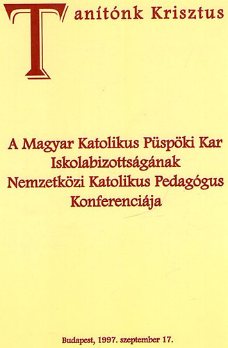 A Magyar Katolikus Pspki Kar Iskolabizottsgnak Nemzetkzi Katolikus Pedaggus Konferencija