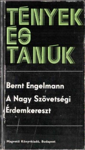Bernt Engelmann - A Nagy Szvetsgi rdemkereszt (tnyek s tank)