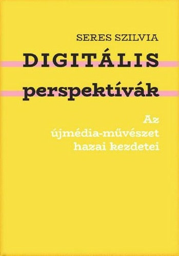 Digit�lis perspekt�v�k - Az �jm�dia-m�v�szet hazai kezdetei