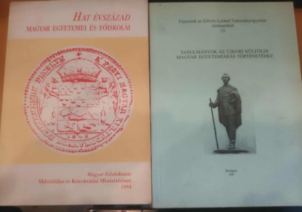 2 db Hat vszzad magyar egyetemei s fiskoli + Tanulmnyok az jkori klfldi magyar egyetemjrs trtnethez (Fejezetek az Etvs Lornd Tudomnyegyetem trtnetbl 15.)