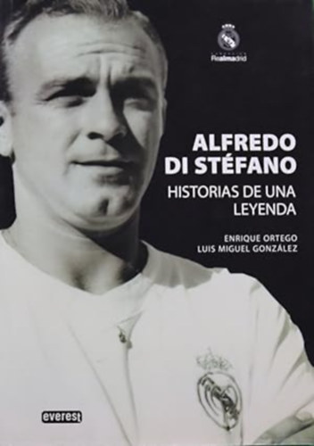 Enrique Ortego Luis Miguel González - Alfredo Di Stéfano - Historias de una leyenda ("Alfredo Di Stéfano - Egy legenda történetei" spanyol nyelven)