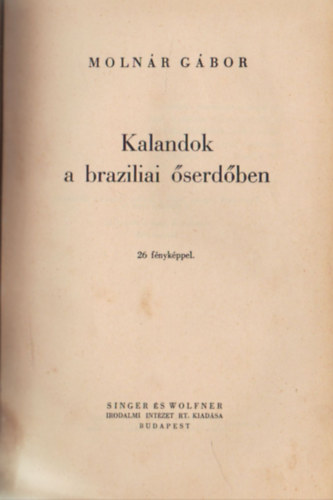 Molnr Gbor - Kalandok a braziliai serdben (I. kiads)