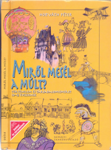 Miről mesél a múlt? - Királyok, korok, életformák (Történelem- és társadalomismeret 10-12 éveseknek)