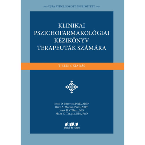 PsyD, ABPP John D. Preston - PsyD, ABPP Bret A. Moore - MD John H. O'Neal - RPh, PhD Mary C. Talaga - Klinikai pszichofarmakol�giai k�zik�nyv terapeut�k sz�m�ra