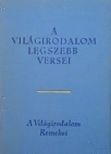 Lator L�szl�  (v�logatta) - A vil�girodalom legszebb versei az �kort�l a XIX. sz�zadig