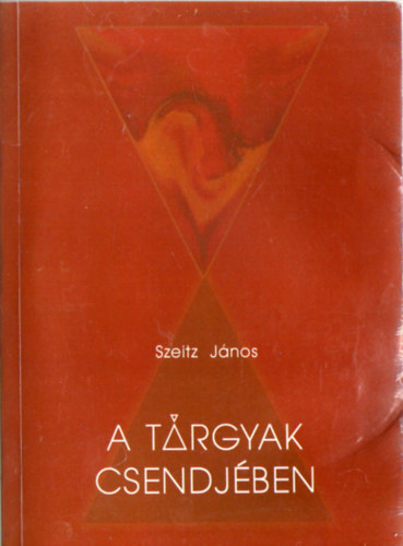 Szeitz Jnos - A trgyak csendjben