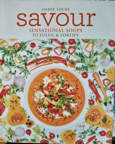 Savour: Sensational Soups to Fulfil & Fortify