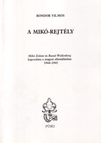 A Mik-rejtly - Mik Zoltn s Raoul Wallenberg kapcsolata a magyar ellenllsban (1944-1945)