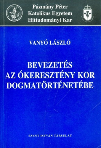 Vanyó László - Bevezetés az ókeresztény kor dogmatörténetébe 787-ig