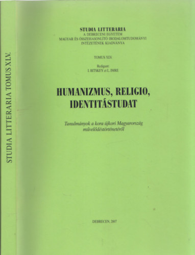 Humanizmus, religio, identitstudat - Tanulmnyok a kora jkori Magyarorszg mveldstrtnetrl (Studia Litteraria Tomus XLV)