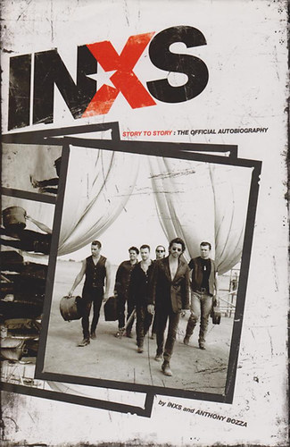 Anthony INXS / Bozza - INXS - Story to Story, the Official Autobiography