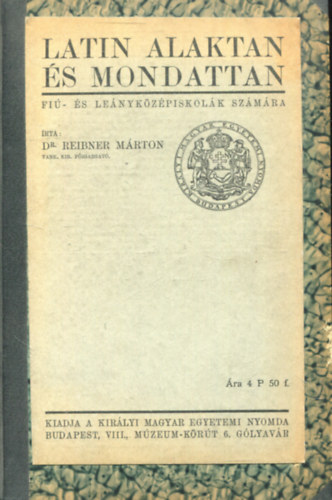 Dr. Reibner Mrton - Latin alaktan s mondattan (fi- s lenykzpiskolk szmra)