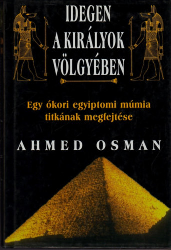 Ahmed Osman - Idegen a Kirlyok Vlgyben (Egy egyiptomi mmia titka)