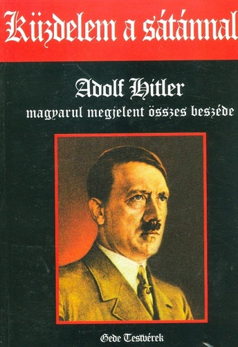 K�zdelem a s�t�nnal - Adolf Hitler magyarul megjelent �sszes besz�de