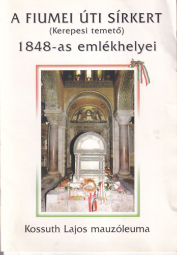 A fiumei ti srkert ( Kerepesi temet ) 1848-as emlkhelyei - Kossuth Lajos mauzleuma