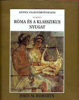 John M. Roberts - Rma s a klasszikus nyugat (Kpes vilgtrtnelem III.)