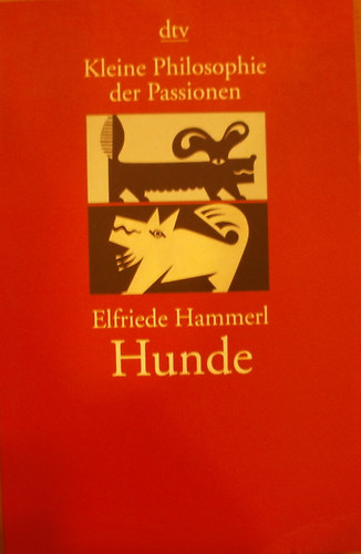 Elfriede Hammerl - Hunde - Kleine Philosophie der Passionen