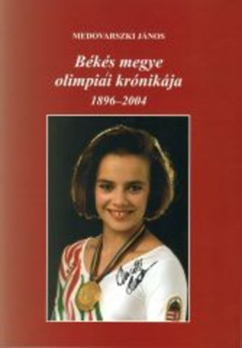 Medovarszki Jnos - Bks megye olimpiai krnikja 1896-2004