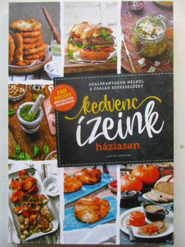 Kedvenc �zeink h�ziasan - Adal�kanyagok n�lk�l a csal�d eg�szs�g��rt