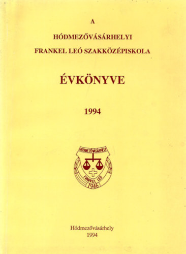 Kov�cs Istv�n - A H�dmez�v�s�rhelyi Frankel Le� Szakk�z�piskola �vk�nyve 1994
