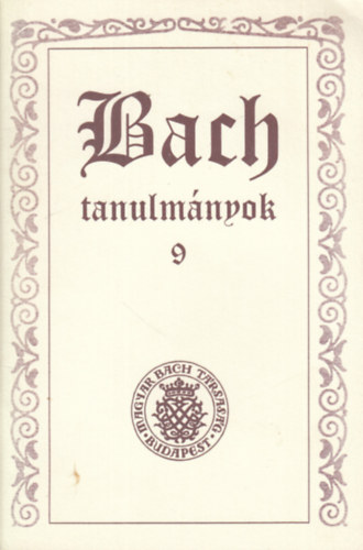 Szerkeszti: Komls Katalin - Bach tanulmnyok 9.