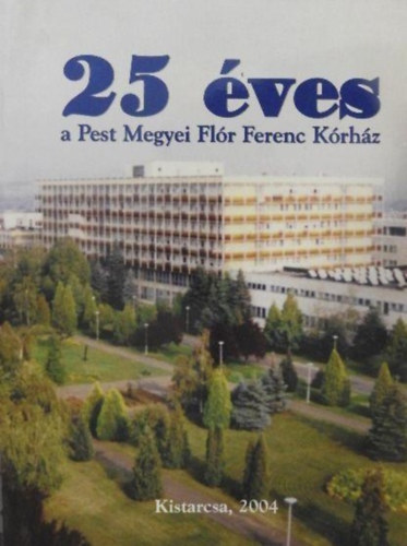 Dr. Becske Mikls  (szerk.) - 25 ves a Pest Megyei Flr Ferenc Krhz
