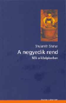 Shulamith Shahar - A negyedik rend. Nk a kzpkorban