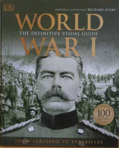 R. G. Grant Richard Overy - World War I. - The Definitive Visual Guide - From Sarajevo to Versailles