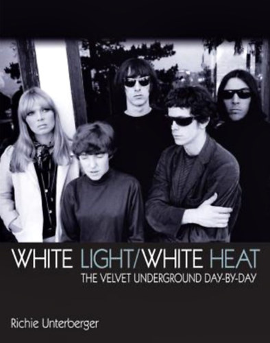 White Light/White Heat: The Velvet Underground Day-By-Day