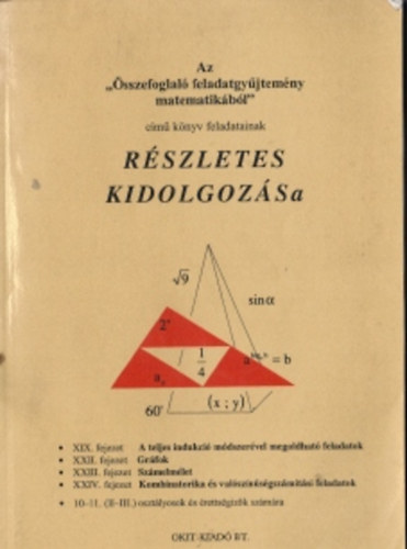 Az "sszefoglal feladatgyjtemny matematikbl" cm knyv feladatainak rszletes kidolgozsa (A 10-11. (II.-III.) osztlyozk s rettsgizk szmra)