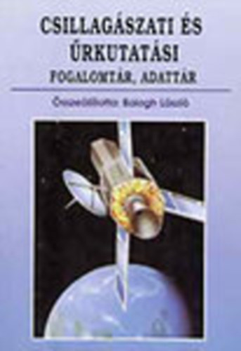 Balogh Lszl  (szerk.) - Csillagszati s rkutatsi fogalomtr, adattr