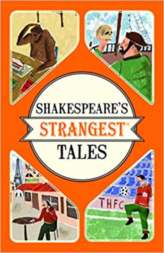 Iain Spragg - Shakespeare's Strangest Tales: Extraordinary but true tales from 400 years of Shakespearean theatre ("Shakespeare legfurcsbb mesi: Rendkvli, de igaz trtnetek a Shakespeare-i sznhz 400 vbl" angol nyelven)
