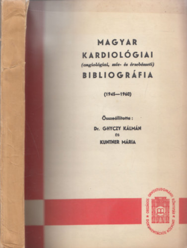 Dr. Kuntner M�ria Ghyczy K�lm�n - Magyar kardiol�giai bibliogr�fia (angiol�giai, sz�v- �s �rseb�szeti) - 1945-1960