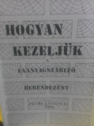 Petri L�szl� - Hogyan kezelj�k a faanyagsz�r�t� berendez�st