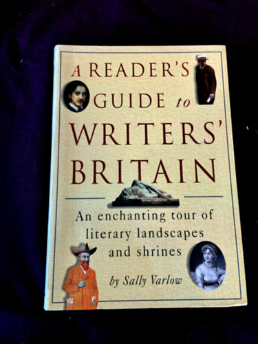 A Reader's Guide to Writers':Britain An Enchanting Tour of Literary Landscapes and shrines (�r�i kalauz Nagy-Britanni�hoz)