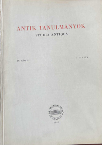 Antik tanulm�nyok-Studia antiqua IV. k�tet 1-2. f�zet