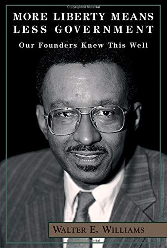 Walter E. Williams - More Liberty Means Less Government