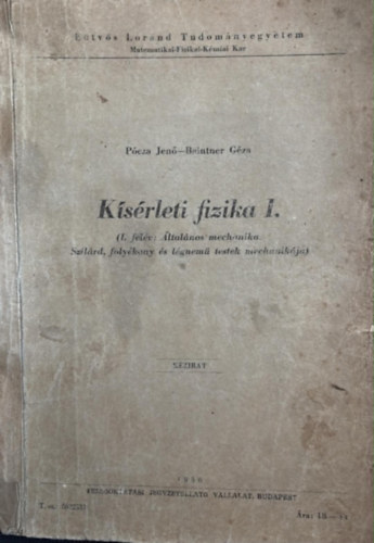 Pócza Jenő - Baintner Géza - Kísérleti fizika I. //I. félév: Altalános mechanika. Szilárd, folyékony és légnemű testek mechanikája//