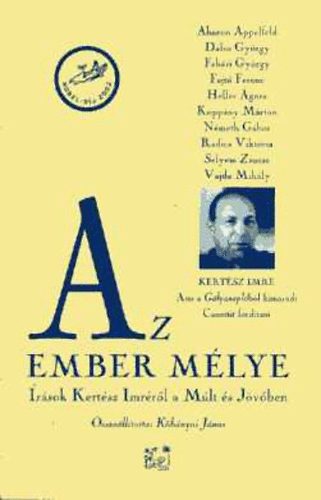 Az ember mlye - rsok Kertsz Imrrl a Mlt s Jvben