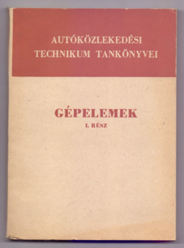 Gpelemek I. rsz (Ipari technikumok szmra - XI. kiads)
