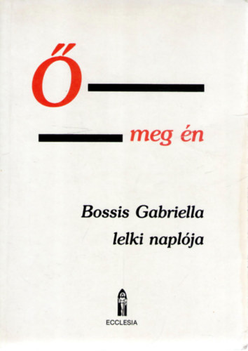  meg n - lelki beszlgetsek. Bossis Gabriella naplja, I. ktet (1936-1943) : Az nekek neke az jszvetsg ,,nyelvn"