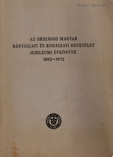 Az Orsz�gos Magyar B�ny�szati �s Koh�szati Egyes�let  Jubielumi �vk�nyve 1892-1972