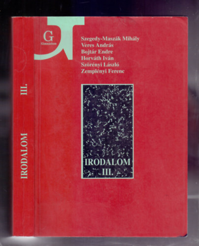 Veres Andr�s, Bojt�r Endre, Horv�th Iv�n, Sz�r�nyi L�szl�, Zempl�nyi Ferenc Szegedy-Masz�k Mih�ly - Irodalom a gimn�zium III. oszt�lya sz�m�ra